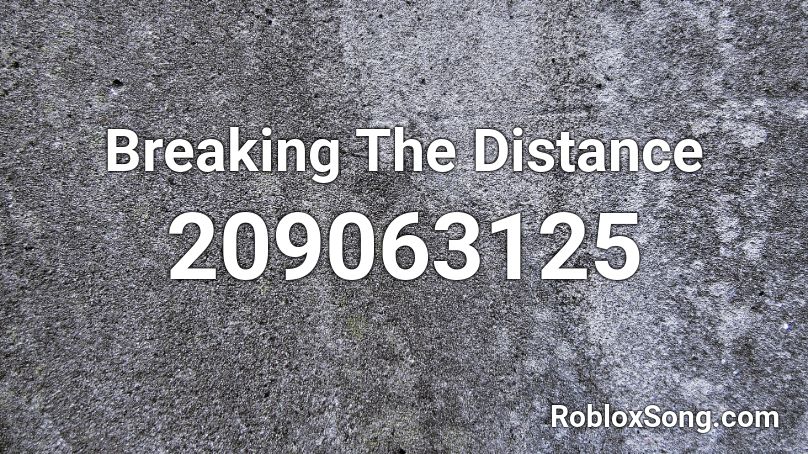 Breaking The Distance Roblox ID