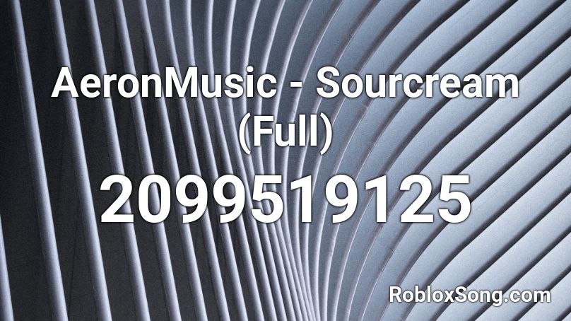 AeronMusic - Sourcream (Full) Roblox ID