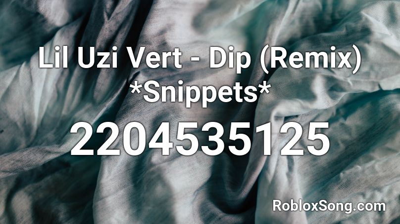 Lil Uzi Vert - Dip (Remix) *Snippets* Roblox ID