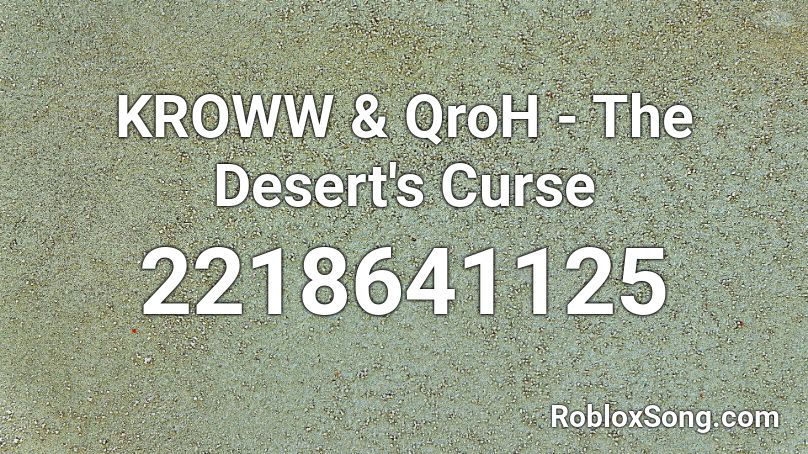 KROWW & QroH - The Desert's Curse Roblox ID