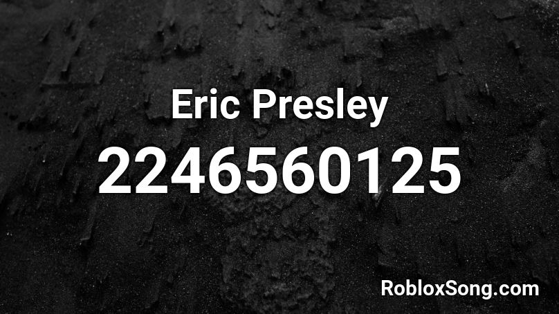 Eric Presley Roblox ID