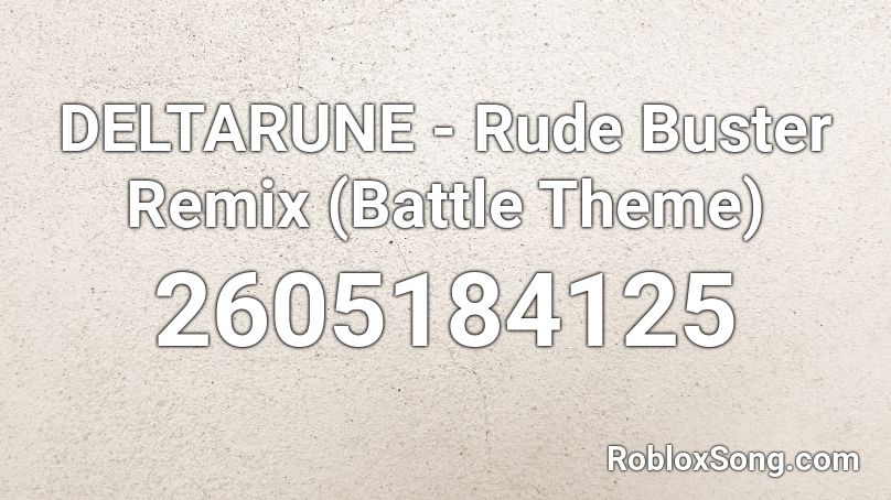 DELTARUNE - Rude Buster Remix (Battle Theme) Roblox ID