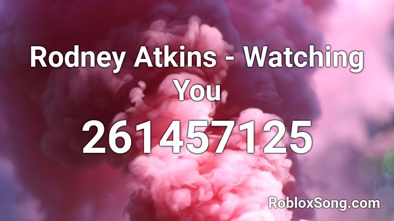 Rodney Atkins - Watching You Roblox ID