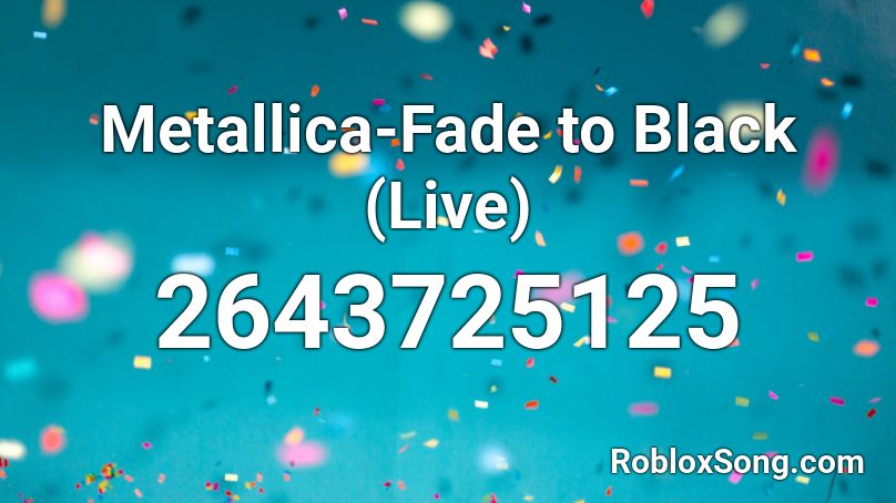 Metallica-Fade to Black (Live) Roblox ID