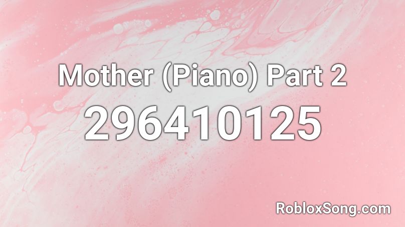 Mother (Piano) Part 2 Roblox ID