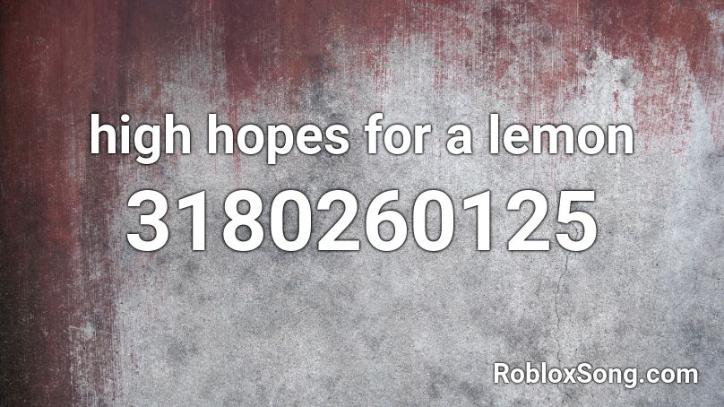 high hopes for a lemon Roblox ID