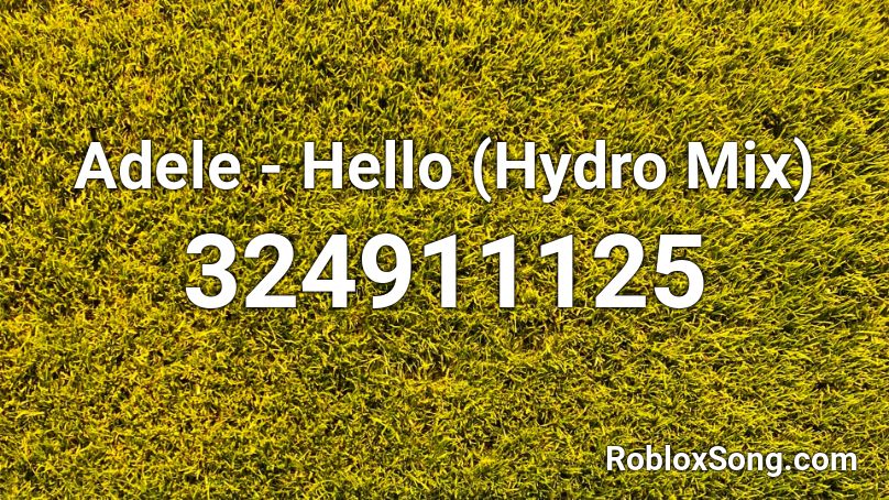 Adele - Hello (Hydro Mix) Roblox ID