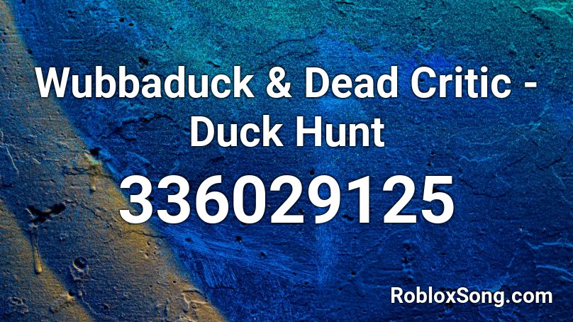 Wubbaduck & Dead Critic - Duck Hunt  Roblox ID