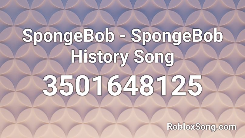 SpongeBob - SpongeBob History Song Roblox ID