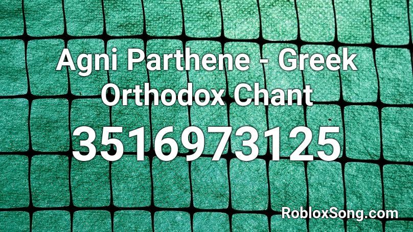 Agni Parthene - Greek Orthodox Chant Roblox ID