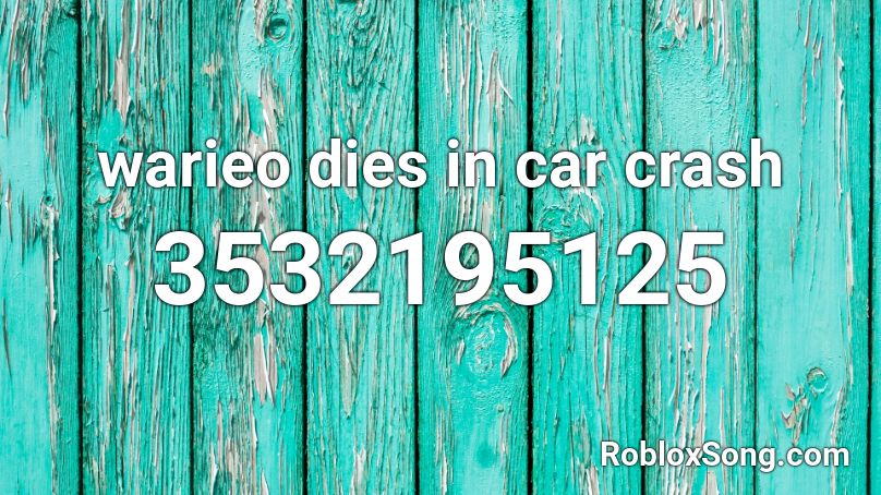warieo dies in car crash Roblox ID