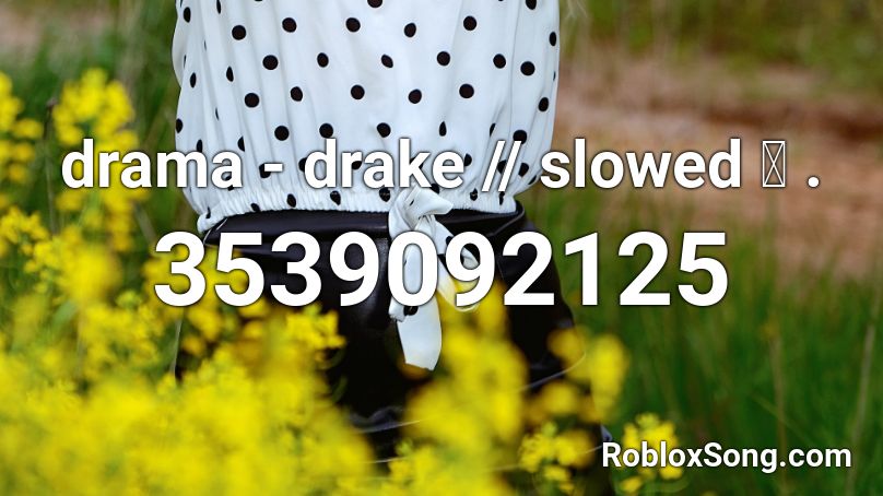 Drama Drake Slowed Roblox Id Roblox Music Codes - roblox music code for crush