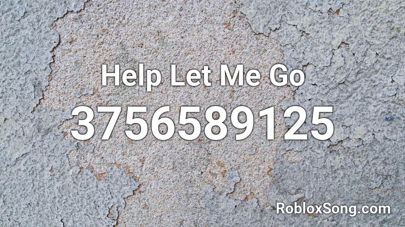 Help Let Me Go Roblox ID