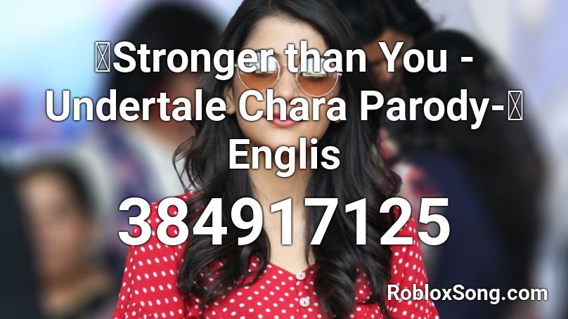 Stronger Than You Undertale Chara Parody Englis Roblox Id Roblox Music Codes - roblox song id for stronger than you frisk
