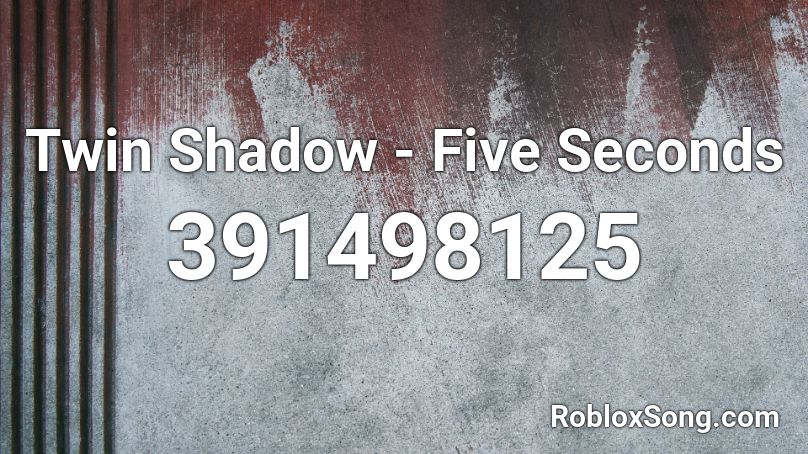 Twin Shadow - Five Seconds Roblox ID