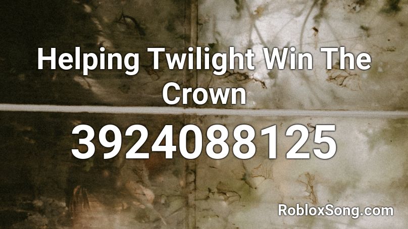 Helping Twilight Win The Crown Roblox ID