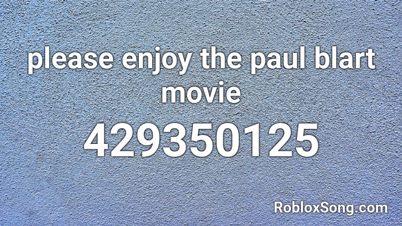 please enjoy the paul blart movie Roblox ID