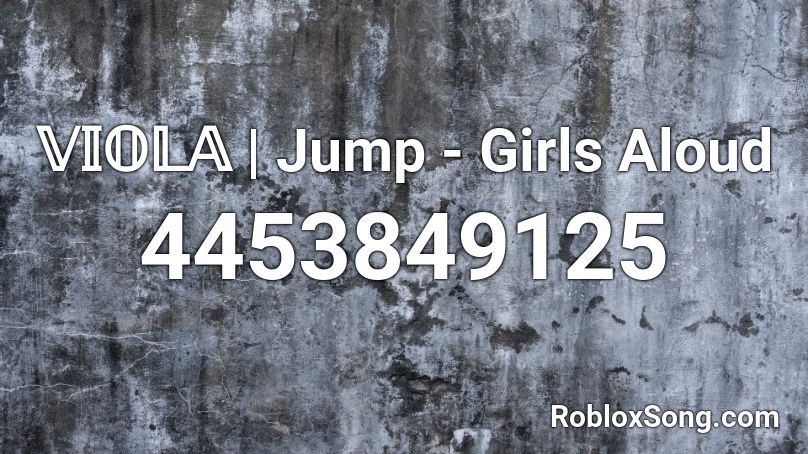 𝕍𝕀𝕆𝕃𝔸 | Jump - Girls Aloud Roblox ID