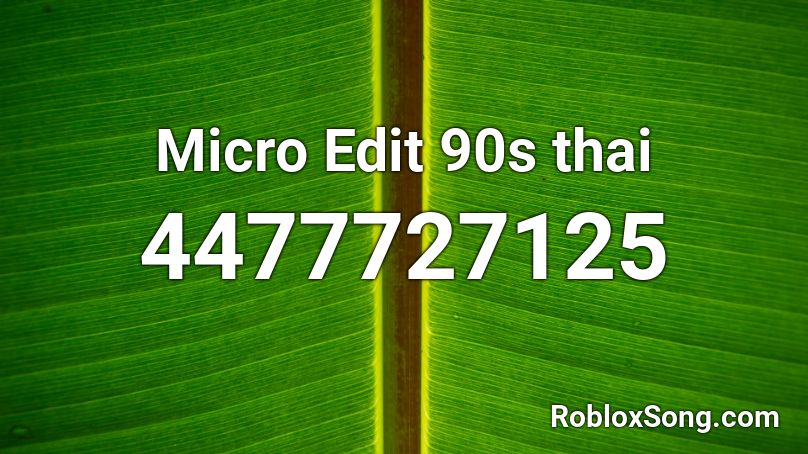 Micro Edit 90s  thai Roblox ID