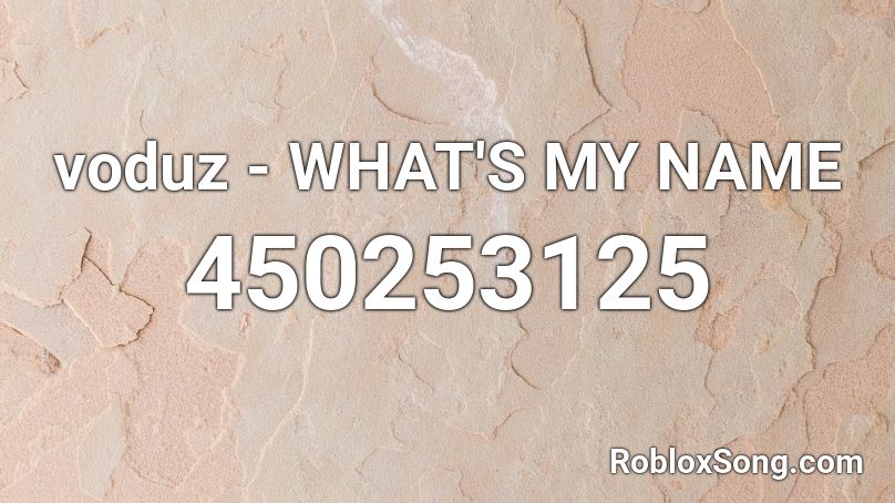 voduz - WHAT'S MY NAME Roblox ID