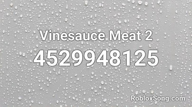 Vinesauce Meat 2 Roblox Id Roblox Music Codes - roblox song id into the unknown frozen 2