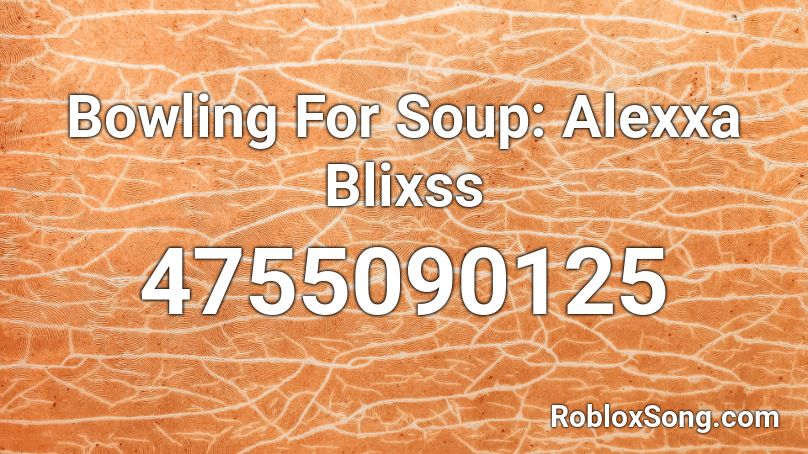 Bowling For Soup: Alexxa Blixss Roblox ID