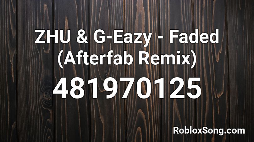 ZHU & G-Eazy - Faded (Afterfab Remix)  Roblox ID