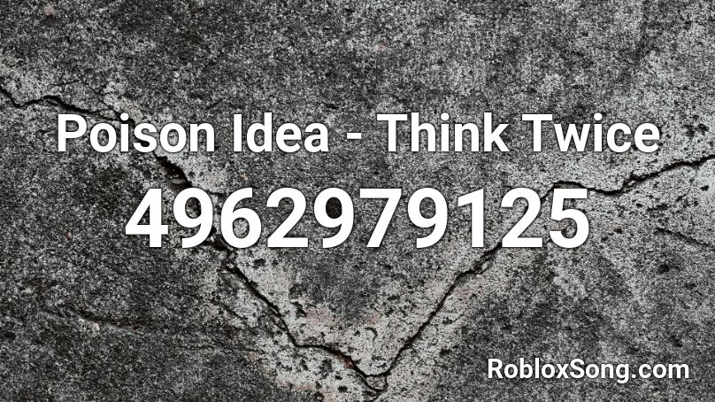 Poison Idea - Think Twice Roblox ID
