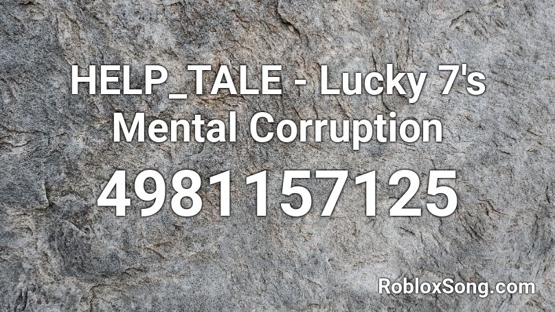 HELP_TALE - Lucky 7's Mental Corruption Roblox ID