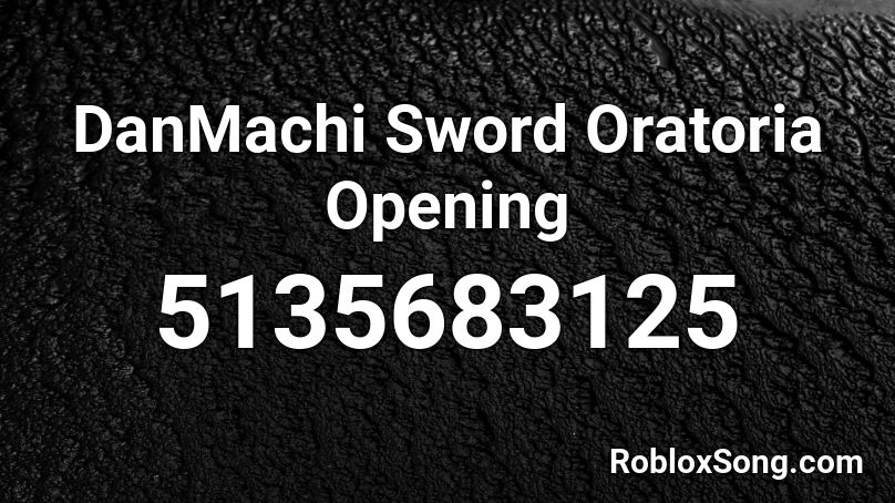 DanMachi Sword Oratoria Opening Roblox ID
