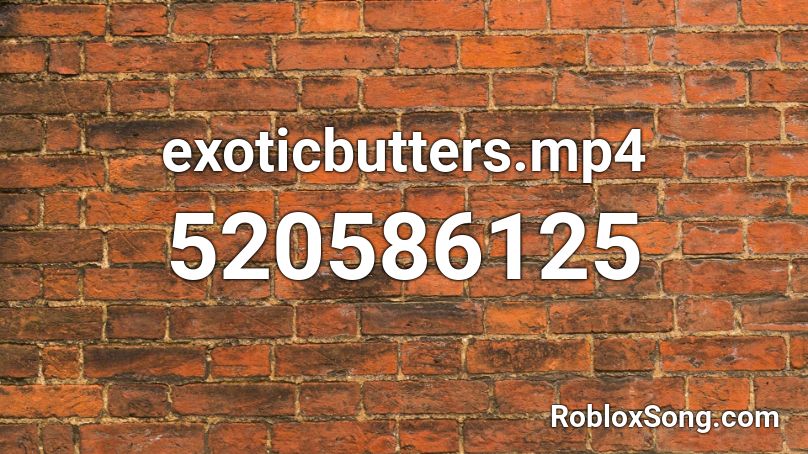 exoticbutters.mp4 Roblox ID