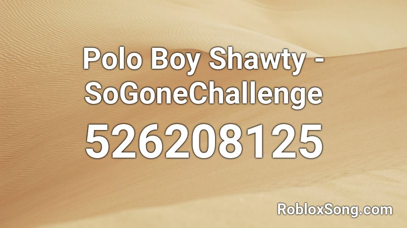 Polo Boy Shawty - SoGoneChallenge Roblox ID