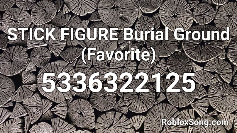 STICK FIGURE Burial Ground (Favorite) Roblox ID