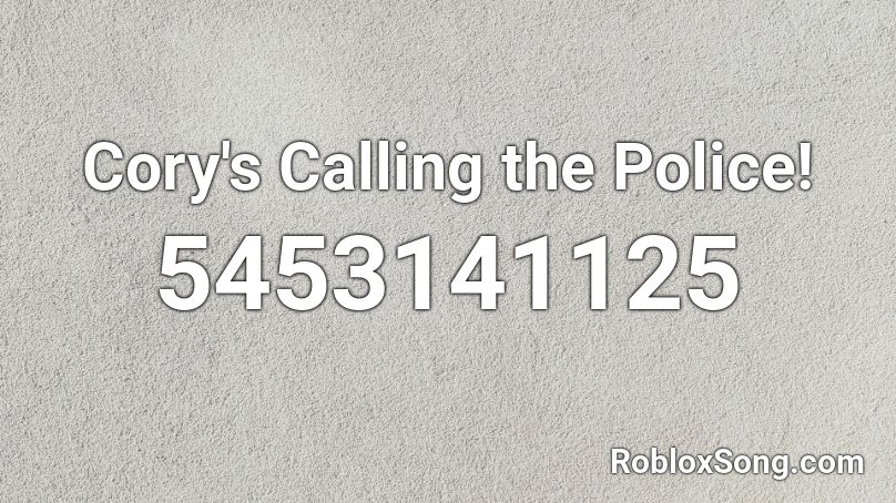 cory calling the police Roblox ID