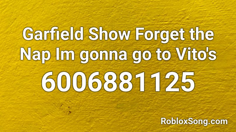 Garfield Show Forget the Nap Im gonna go to Vito's Roblox ID