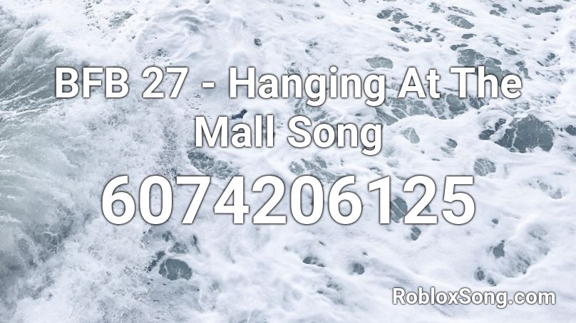 BFB 27 - Hanging At The Mall Song Roblox ID