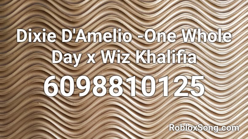 Dixie D'Amelio -One Whole Day x Wiz Khalifia Roblox ID