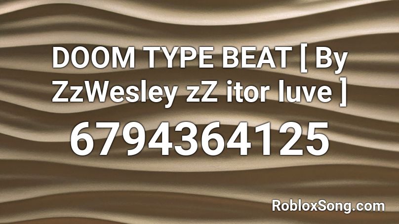 DOOM TYPE BEAT   [ By ZzWesley zZ itor luve ] Roblox ID