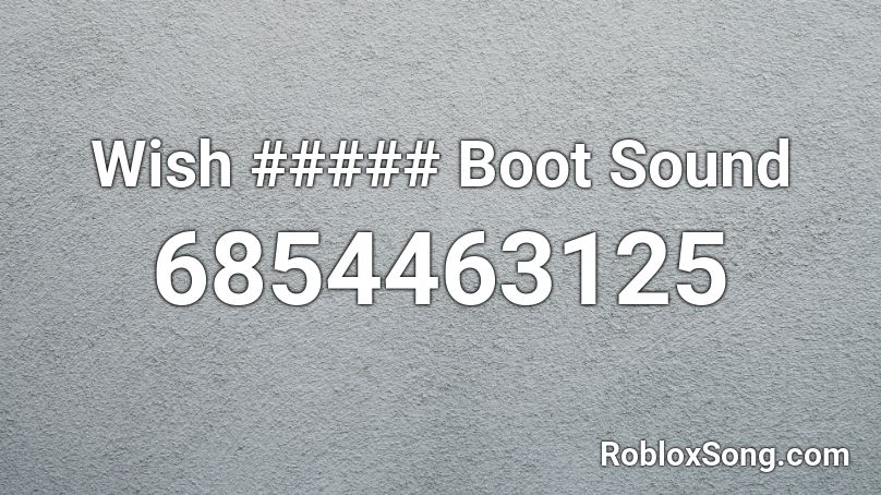 Wish ##### Boot Sound Roblox ID