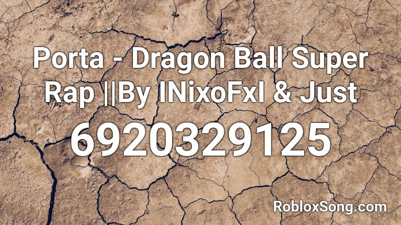 Porta - Dragon Ball Super Rap || By INico & IJust Roblox ID