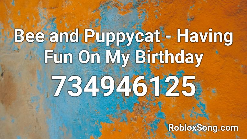 Bee and Puppycat - Having Fun On My Birthday Roblox ID