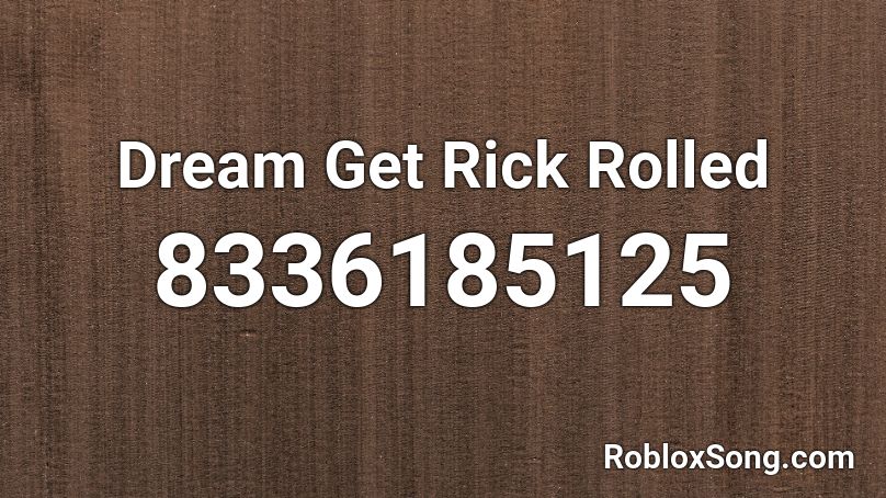 Dream Get Rick Rolled Roblox ID