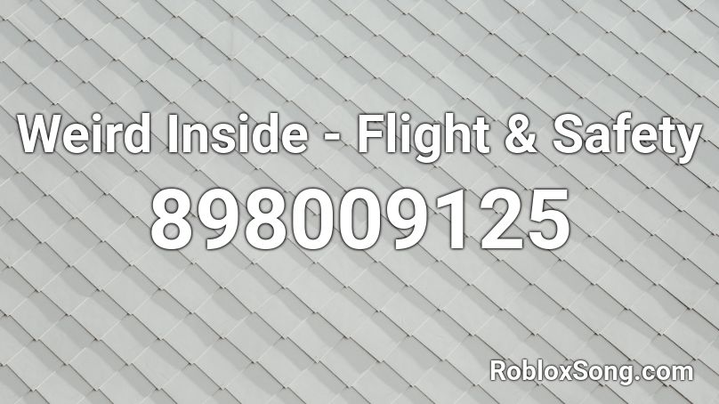 Weird Inside - Flight & Safety Roblox ID