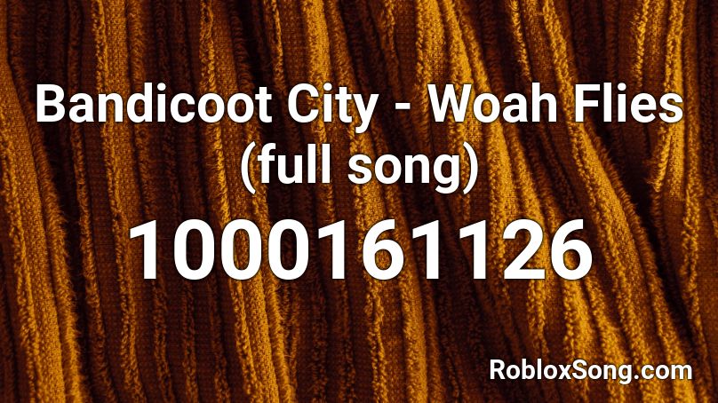 Bandicoot City - Woah Flies (full song) Roblox ID