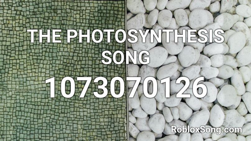 THE PHOTOSYNTHESIS SONG Roblox ID
