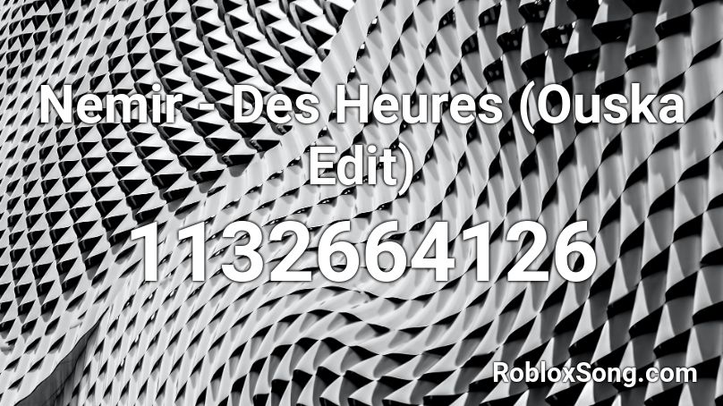 Nemir - Des Heures (Ouska Edit) Roblox ID