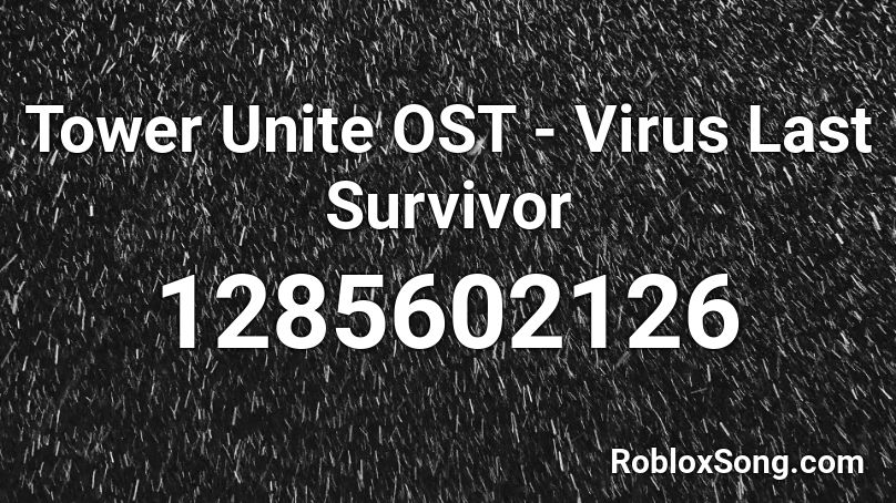 Tower Unite OST - Virus Last Survivor Roblox ID