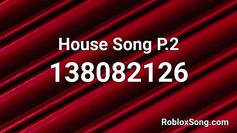 House Song P.2 Roblox ID