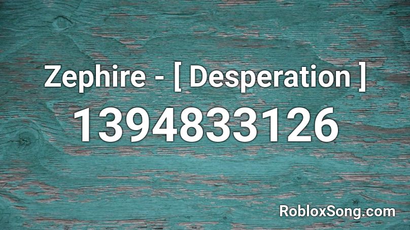 Zephire - [ Desperation ] Roblox ID