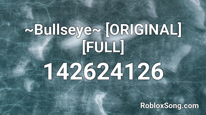 ~Bullseye~ [ORIGINAL] [FULL] Roblox ID